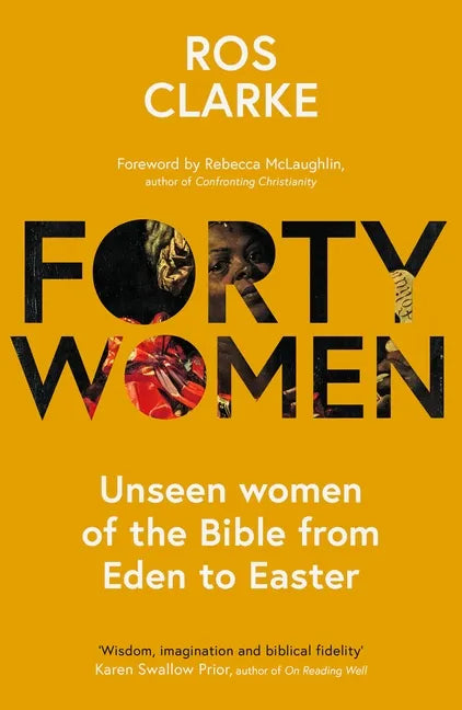 Forty Women: Unseen Women of the Bible from Eden to Easter - Paperback