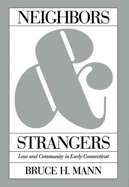Neighbors and Strangers: Law and Community in Early Connecticut - Paperback