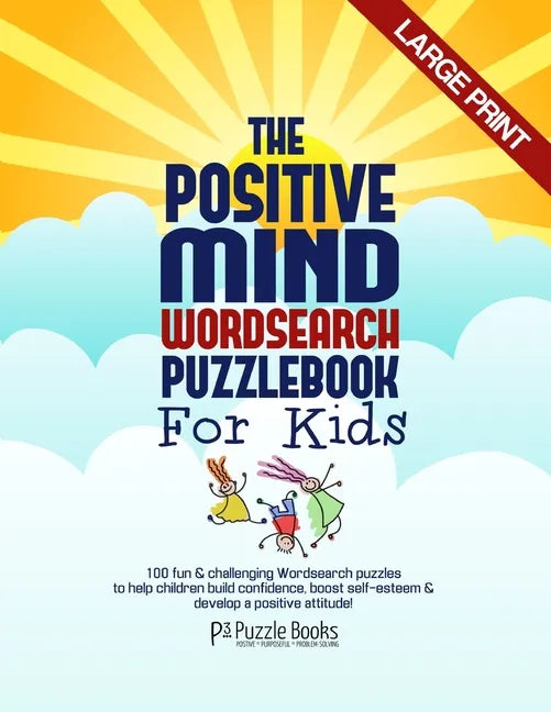 The Positive Mind Wordsearch Puzzle Book For Kids: 100 Fun & Challenging Wordsearch Puzzles to Help Children Build Confidence, Boost Self-Esteem & Dev - Paperback