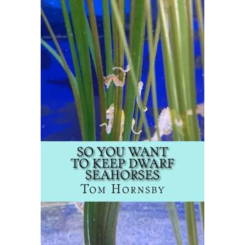 So you want to keep dwarf seahorses - Paperback