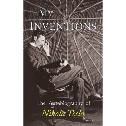 My Inventions: The Autobiography of Nikola Tesla - Hardcover