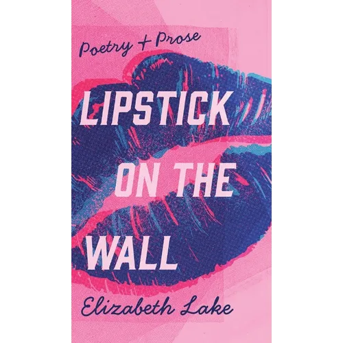 Lipstick on the Wall - Hardcover