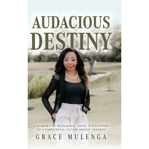 Audacious Destiny: A journey of resilience, faith, and discovery of a purposeful future amidst tragedy - Hardcover