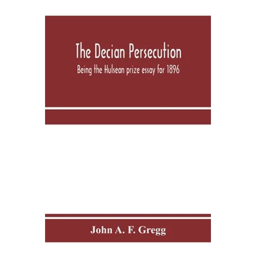 The Decian persecution; being the Hulsean prize essay for 1896 - Paperback