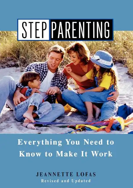 Stepparenting: Everything You Need to Know to Make It Work - Paperback