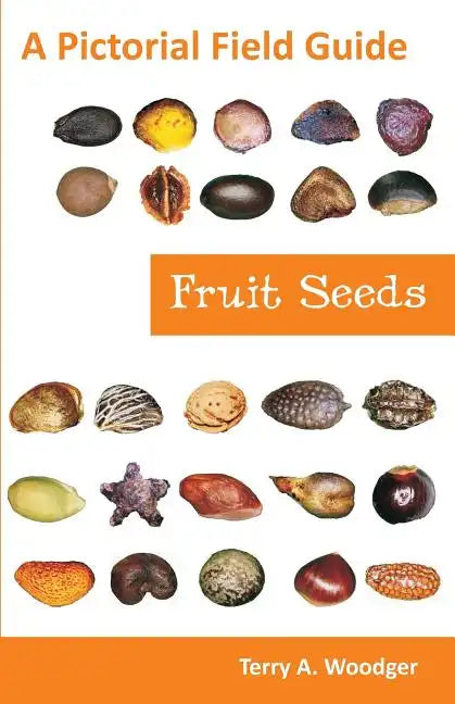 Fruit Seeds: A Pictorial Field Guide - Paperback