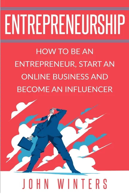 Entrepreneurship: How to Be an Entrepreneur, Start an Online Business and Become an Influencer - Paperback