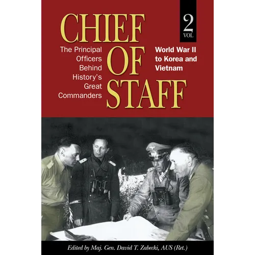 Chief of Staff, Vol. 2: The Principal Officers Behind History's Great Commanders, World War II to Korea and Vietnam - Paperback