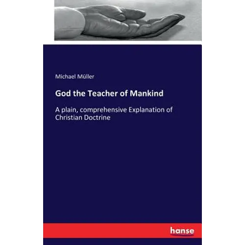 God the Teacher of Mankind: A plain, comprehensive Explanation of Christian Doctrine - Paperback