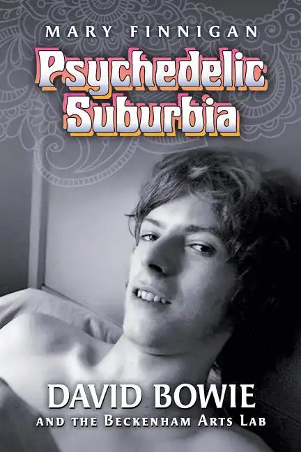 Psychedelic Suburbia: David Bowie and the Beckenham Arts Lab - Paperback