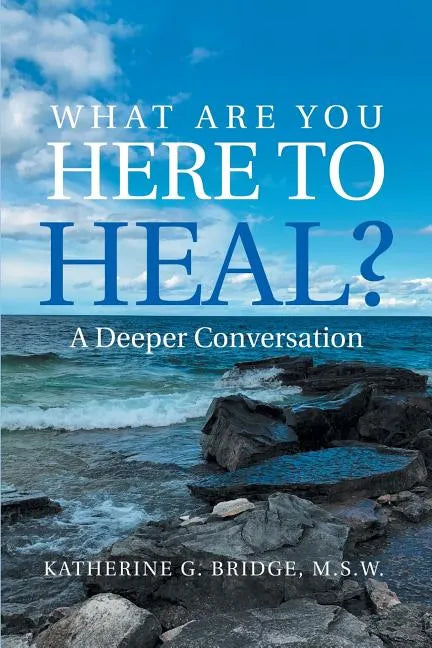 What Are You Here to Heal?: A Deeper Conversation - Paperback
