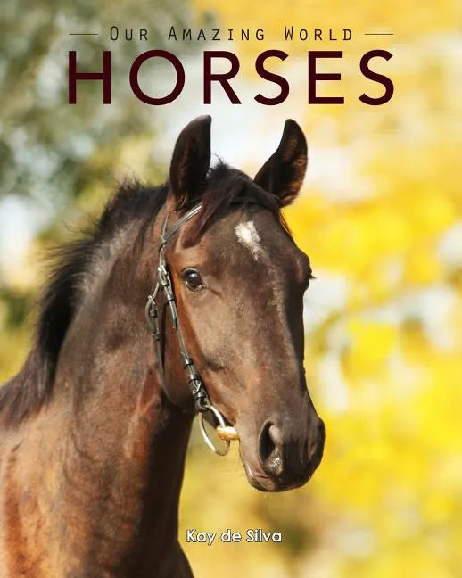 Horses: Amazing Pictures & Fun Facts on Animals in Nature - Paperback