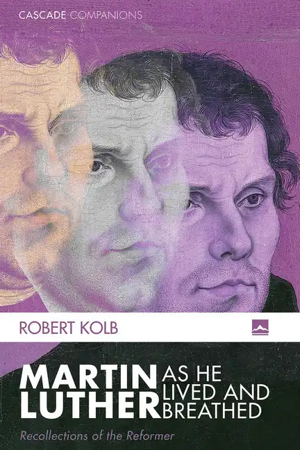 Martin Luther as He Lived and Breathed: Recollections of the Reformer - Paperback