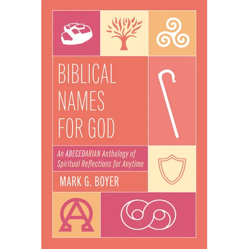 Biblical Names for God: An Abecedarian Anthology of Spiritual Reflections for Anytime - Paperback