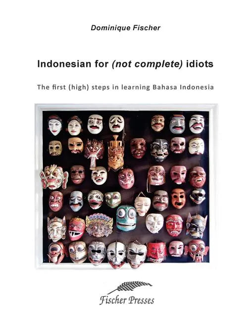 Indonesian for (not complete) Idiots: First (high) steps to learn Bahasa Indonesia - Paperback