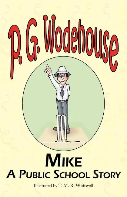 Mike: A Public School Story - From the Manor Wodehouse Collection, a Selection from the Early Works of P. G. Wodehouse - Paperback