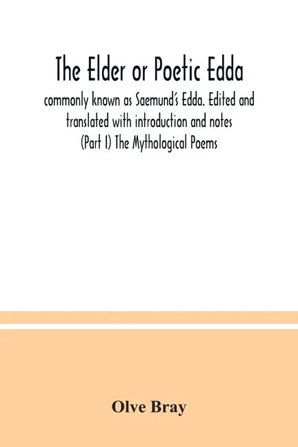 The Elder or Poetic Edda; commonly known as Saemund's Edda. Edited and translated with introduction and notes (Part I) The Mythological Poems - Paperback