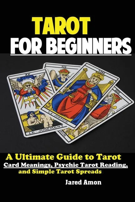 Tarot for Beginners: The Ultimate Guide to Tarot Card Meanings, Psychic Tarot Reading, and Simple Tarot Spreads - Paperback