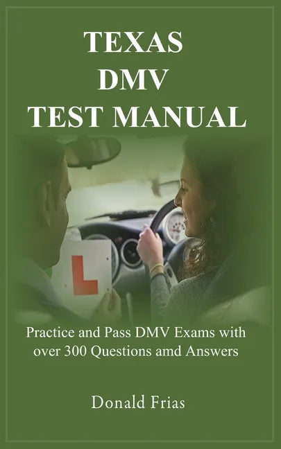 Texas DMV Test Manual: Practice and Pass DMV Exams with over 300 Questions and Answers - Paperback