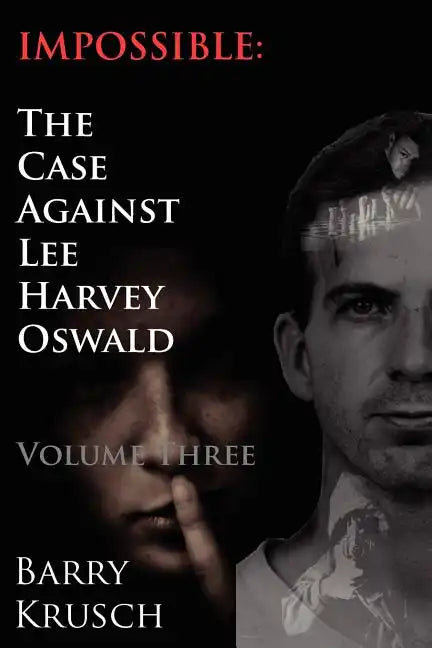 Impossible: The Case Against Lee Harvey Oswald (Volume Three) - Paperback