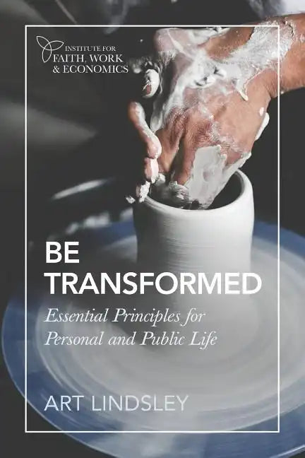 Be Transformed: Essential Principles for Personal and Public Life - Paperback