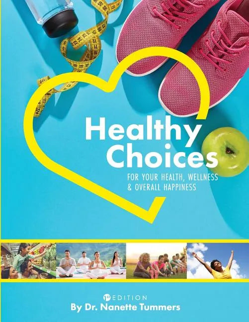 Healthy Choices for Your Health, Wellness, and Overall Happiness - Paperback