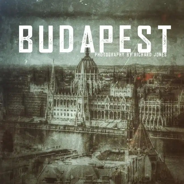 Budapest: Photography by Richard J Jones - Paperback