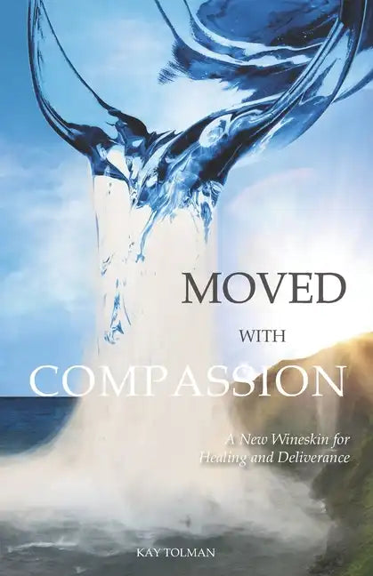 Moved With Compassion: A New Wineskin for Healing and Deliverance - Paperback
