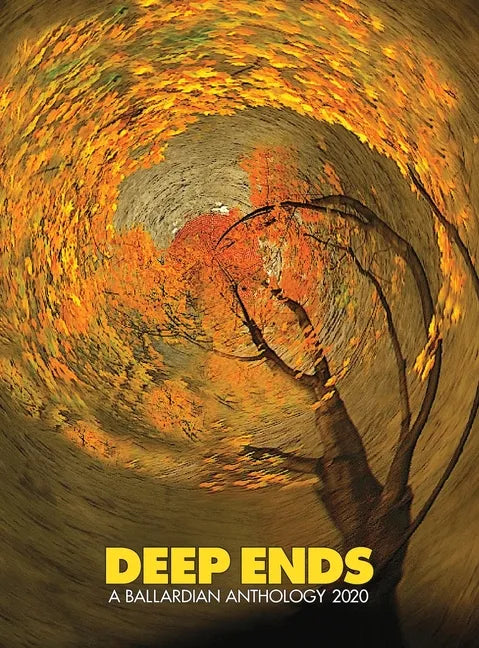 Deep Ends: A Ballardian Anthology 2020 - Hardcover