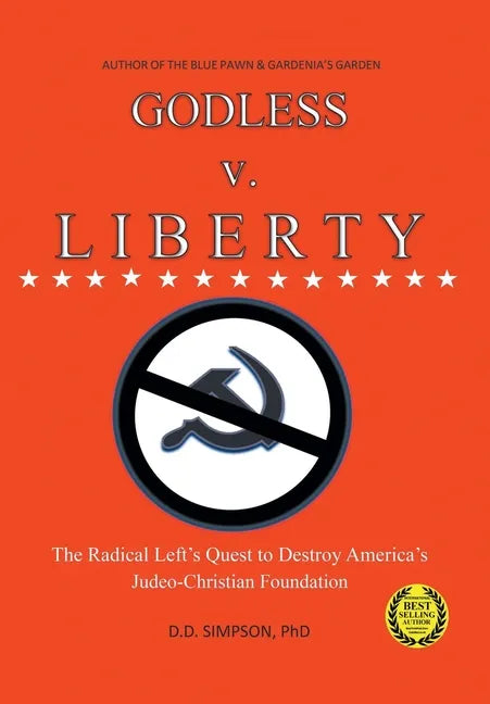 GODLESS v. LIBERTY: The Radical Left's Quest to Destroy America's Judeo-Christian Foundation - Hardcover