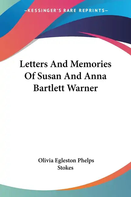Letters And Memories Of Susan And Anna Bartlett Warner - Paperback