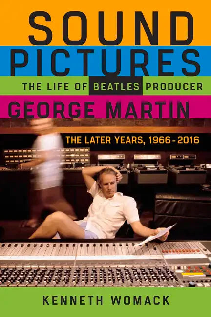 Sound Pictures: The Life of Beatles Producer George Martin, the Later Years, 1966-2016 - Paperback