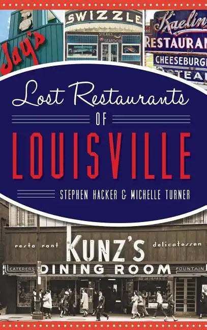 Lost Restaurants of Louisville - Hardcover
