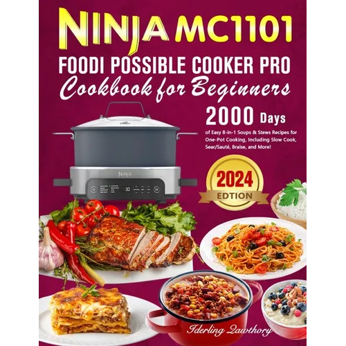 Ninja MC1101 Foodi Possible Cooker Pro Cookbook for Beginners: 2000 Days of Easy 8-in-1 Soups & Stews Recipes for One-Pot Cooking, Including Slow Cook - Paperback