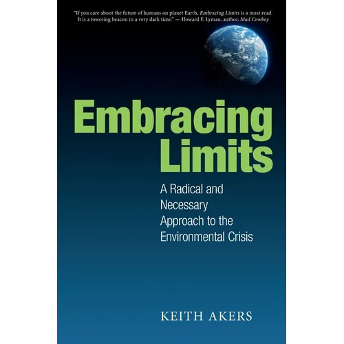 Embracing Limits: A Radical and Necessary Approach to the Environmental Crisis - Paperback