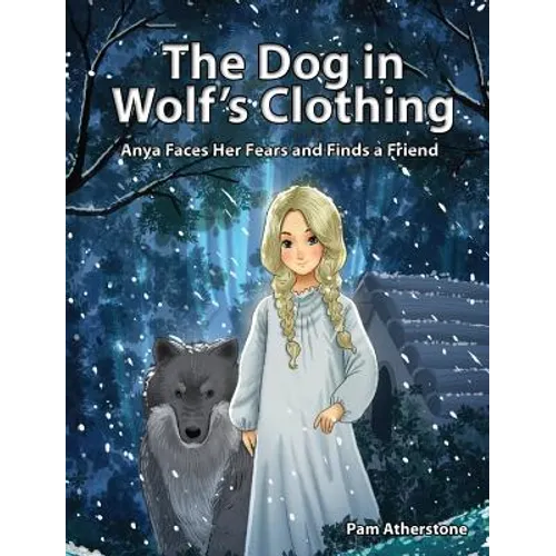 The Dog in Wolf's Clothing: Anya Faces Her Fears and Finds a Friend - Hardcover