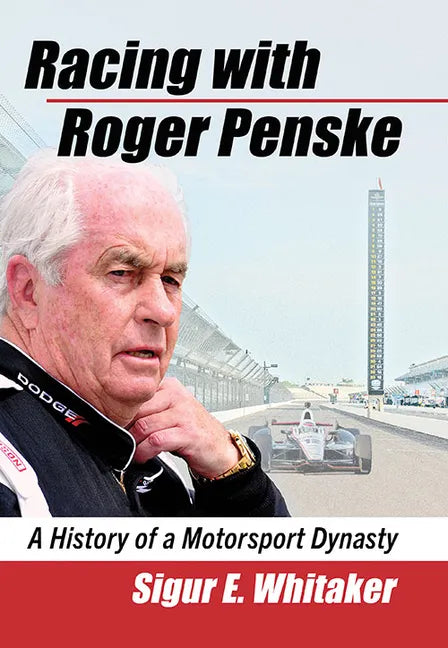 Racing with Roger Penske: A History of a Motorsport Dynasty - Paperback