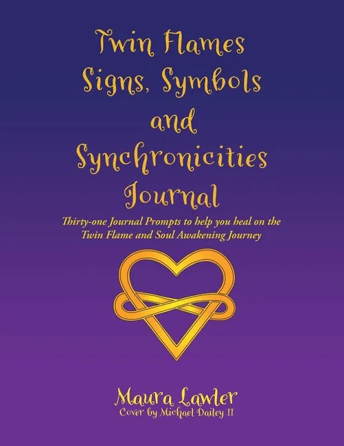 Twin Flames Signs, Symbols and Synchronicities: Thirty-One Journal Prompts to Help You Heal on the Twin Flame and Soul Awakening Journey - Paperback