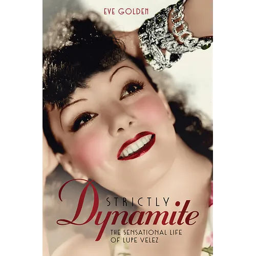 Strictly Dynamite: The Sensational Life of Lupe Velez - Hardcover