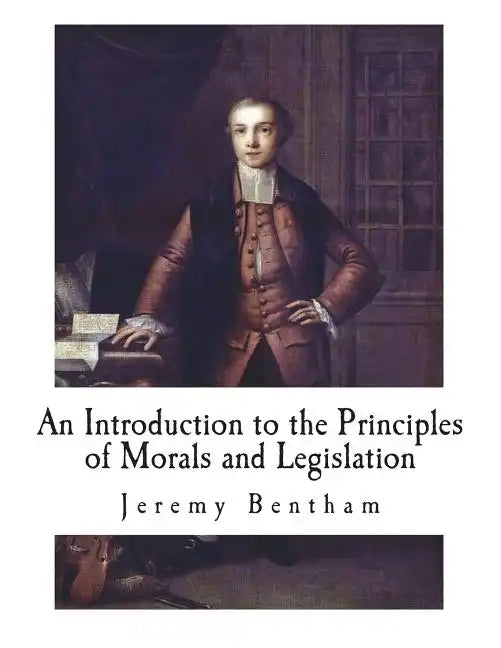 An Introduction to the Principles of Morals and Legislation - Paperback