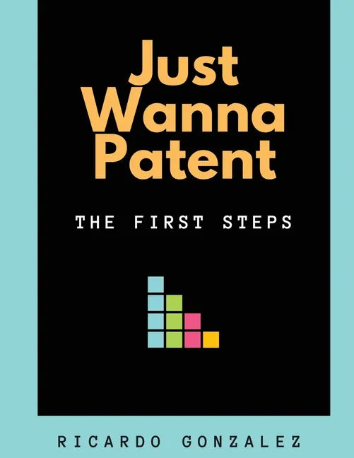 Just Wanna Patent: The First Steps - Paperback