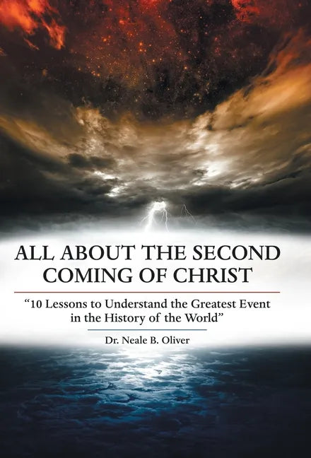 All About the Second Coming of Christ: "10 Lessons to Understand the Greatest Event in the History of the World" - Hardcover