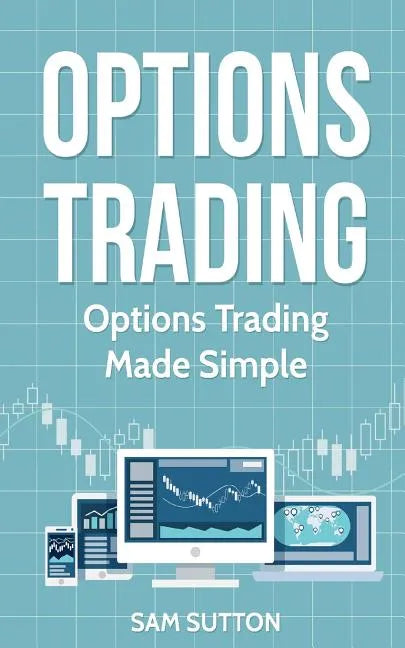 Options Trading: Options Trading Made Simple - Paperback