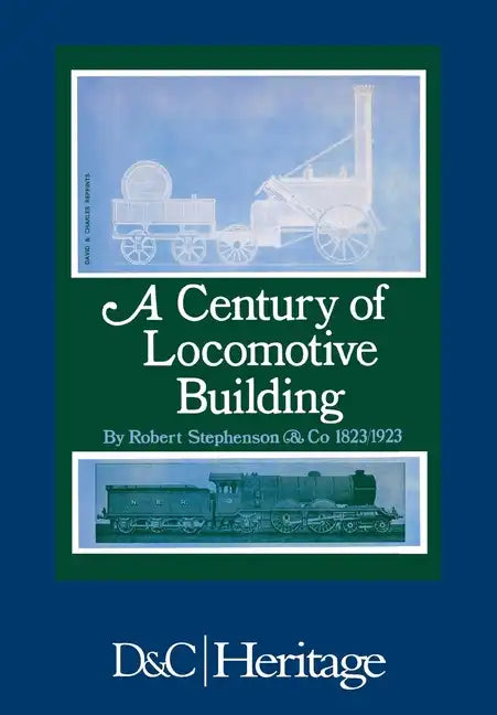 A Century of Locomotive Building: By Robert Stephenson & Co 1823/1923 - Paperback
