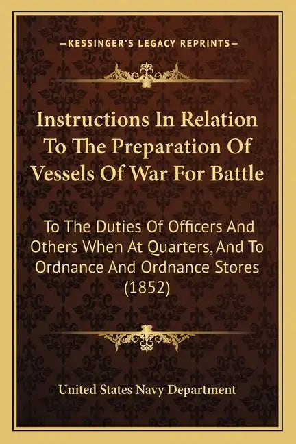 Instructions In Relation To The Preparation Of Vessels Of War For Battle: To The Duties Of Officers And Others When At Quarters, And To Ordnance And O - Paperback