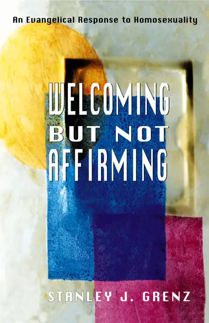 Welcoming But Not Affirming: An Evangelical Response to Homosexuality - Paperback