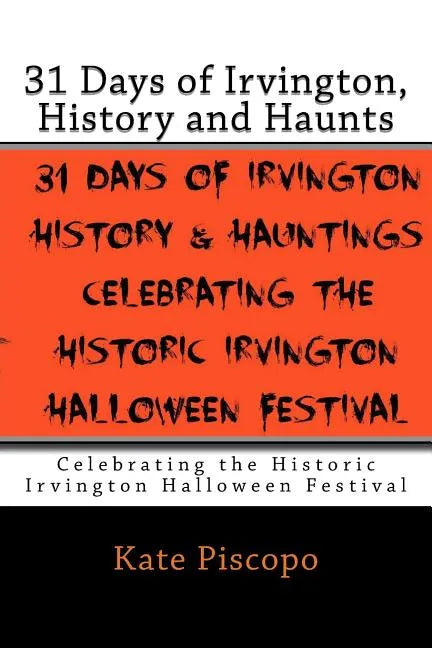 31 Days of Irvington, History and Haunts: Celebrating the Historic Irvington Halloween Festival - Paperback