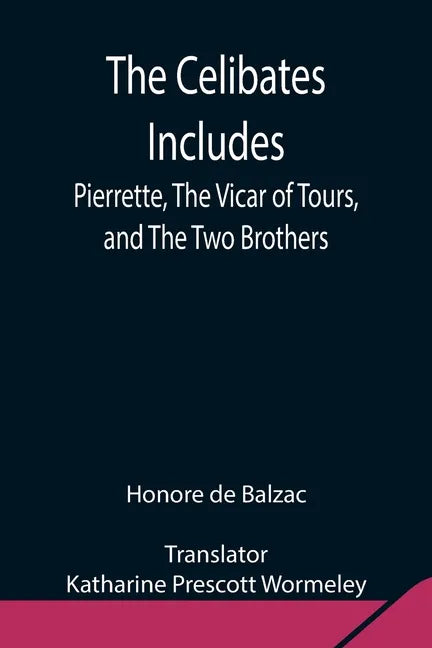 The Celibates Includes: Pierrette, The Vicar of Tours, and The Two Brothers - Paperback