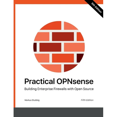 Practical OPNsense: Building Enterprise Firewalls with Open Source - Paperback