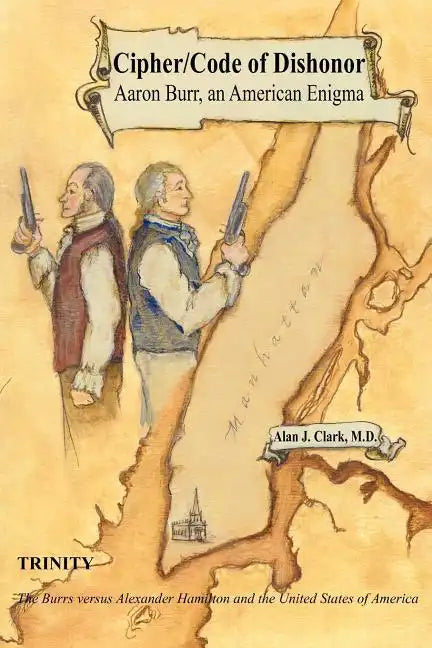 Cipher/Code of Dishonor; Aaron Burr, an American Enigma - Paperback